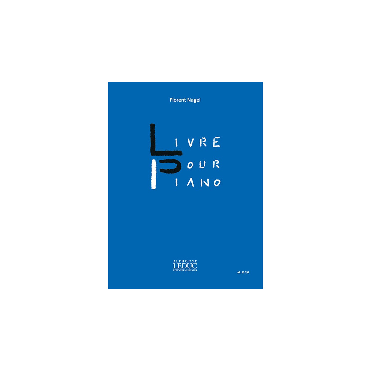 Livre Pour Piano - Florent Nagel - Editions Alphonse Leduc