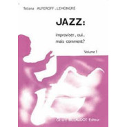 Jazz : Improviser, Oui Mais Comment - Volume 1