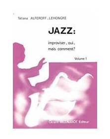 Jazz : Improviser, Oui Mais Comment - Volume 1