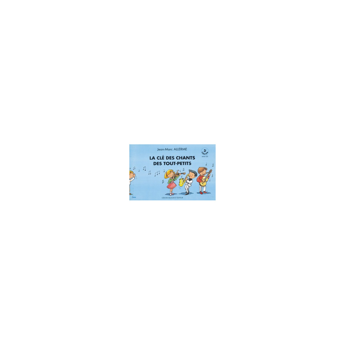La Cle Des Chants Des Tout Petits - 3E Cahier
