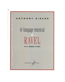 Anthony Girard : Le Langage Musical De Ravel dans le quatuor à cordes