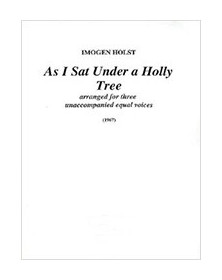 As I Sat under Holly Tree. 3 equal voice