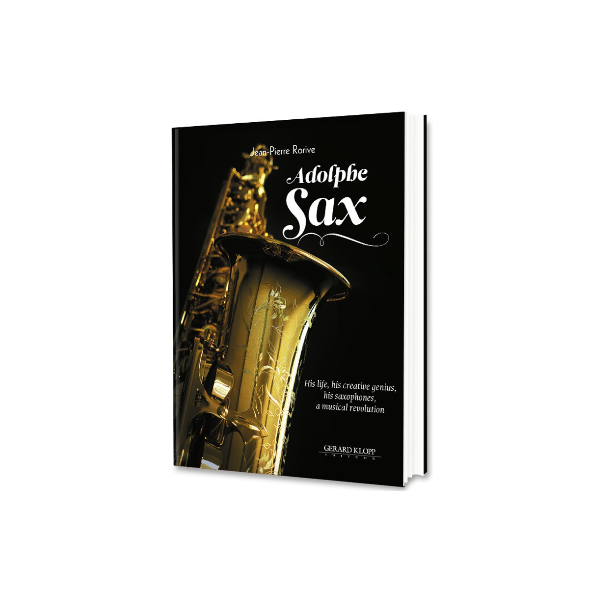 Adolphe SAX - His life, his creative genius