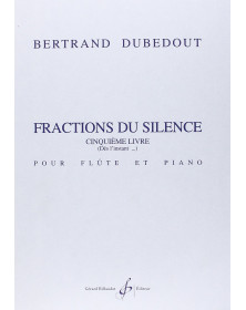 Bertrand Dubedout : Fractions Du Silence - cinquième livre (dès l'instant...)