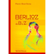 Pierre-René Serna : Berlioz de B à Z
