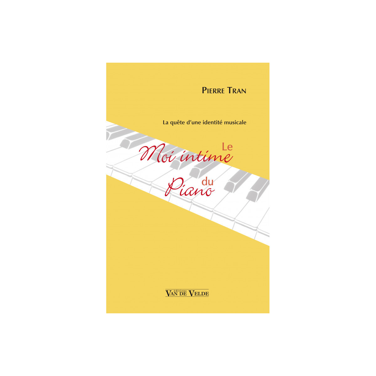 Le Moi intime du piano - Pierre Tran - Editions Van de Velde