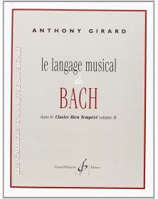 Anthony Girard : Le Langage Musical De Bach Dans Le Clavier Bien Tempere Volume II