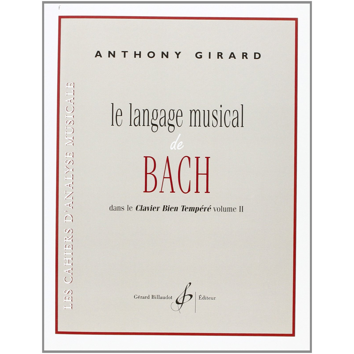 Anthony Girard : Le Langage Musical De Bach Dans Le Clavier Bien Tempere Volume II