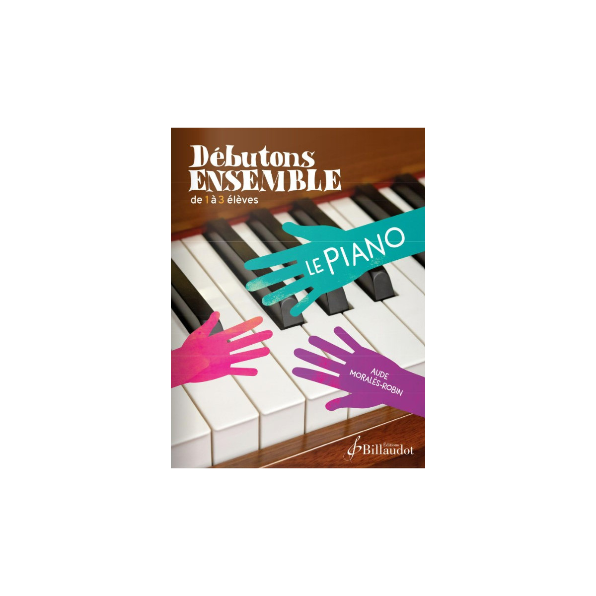Aude Moralès-Robin : Débutons ensemble le piano