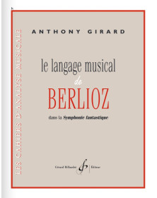 Anthony Girard : Le Langage Musicale de Berlioz dans la symphonie fantastique
