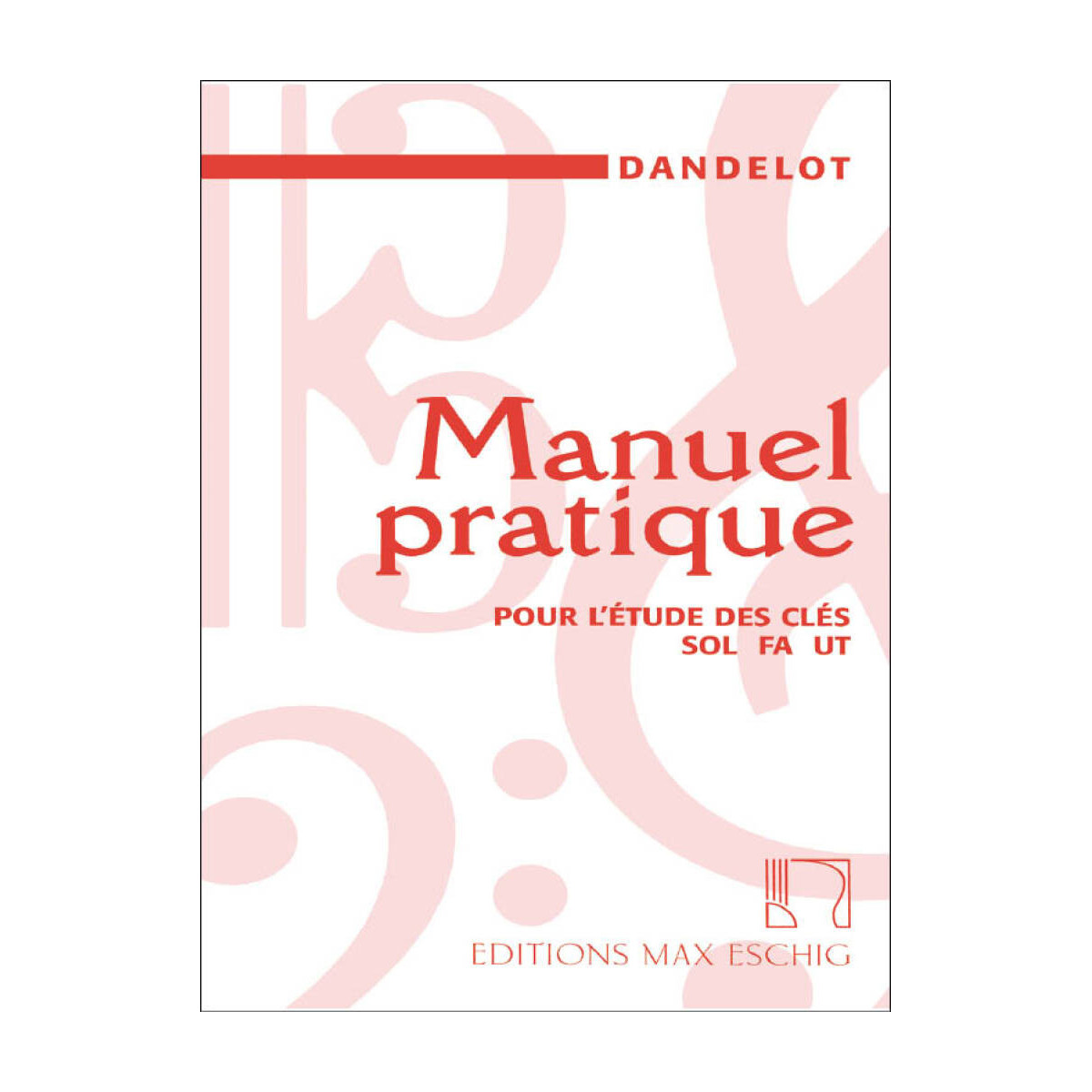Manuel Pratique Pour L'étude Des Clés Sol Fa Ut - Dandelot