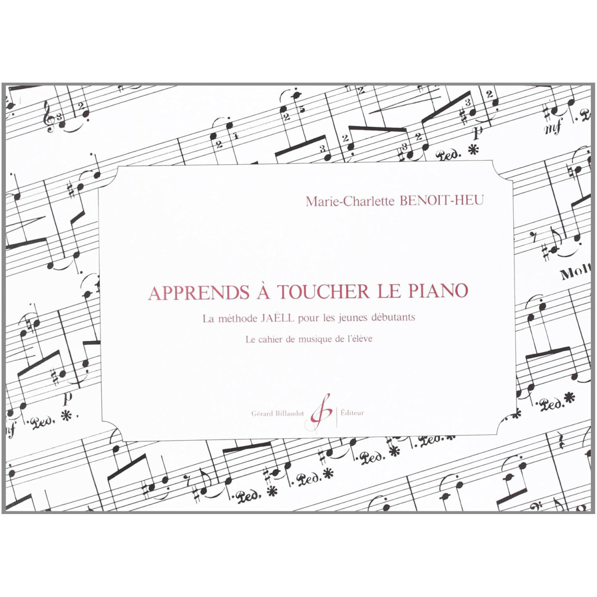 Marie-Charlotte Benoit-Heu : Apprends à toucher le Piano - Cahier De L'Elève