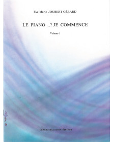 Eve-Marie Joubert-Gerard : Le Piano.. Je Commence Vol. 1