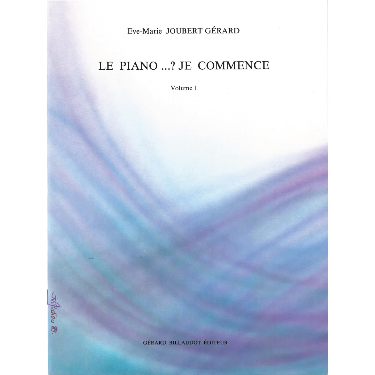 Eve-Marie Joubert-Gerard : Le Piano.. Je Commence Vol. 1