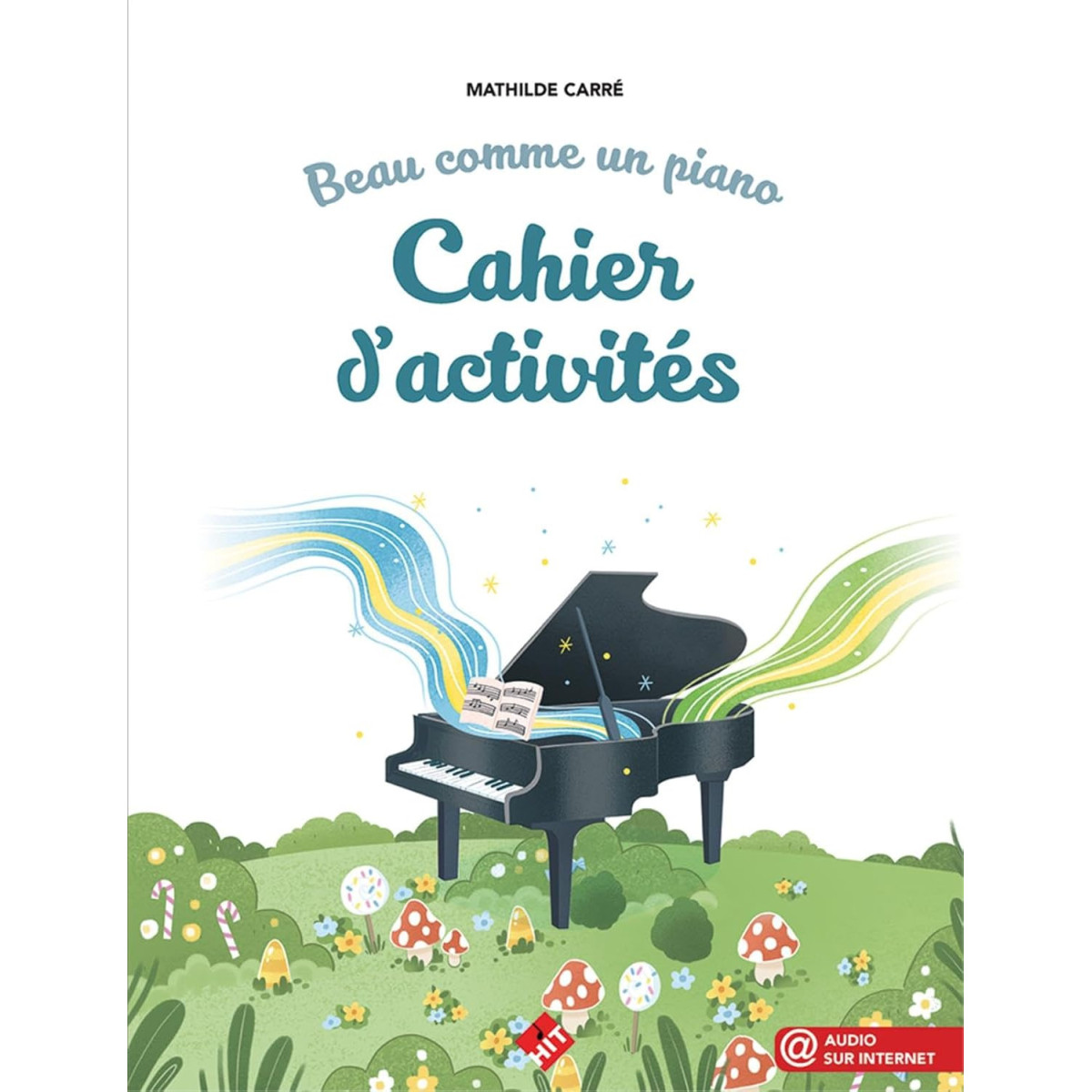 Mathilde Carré : Beau comme un Piano : Cahier d'activité