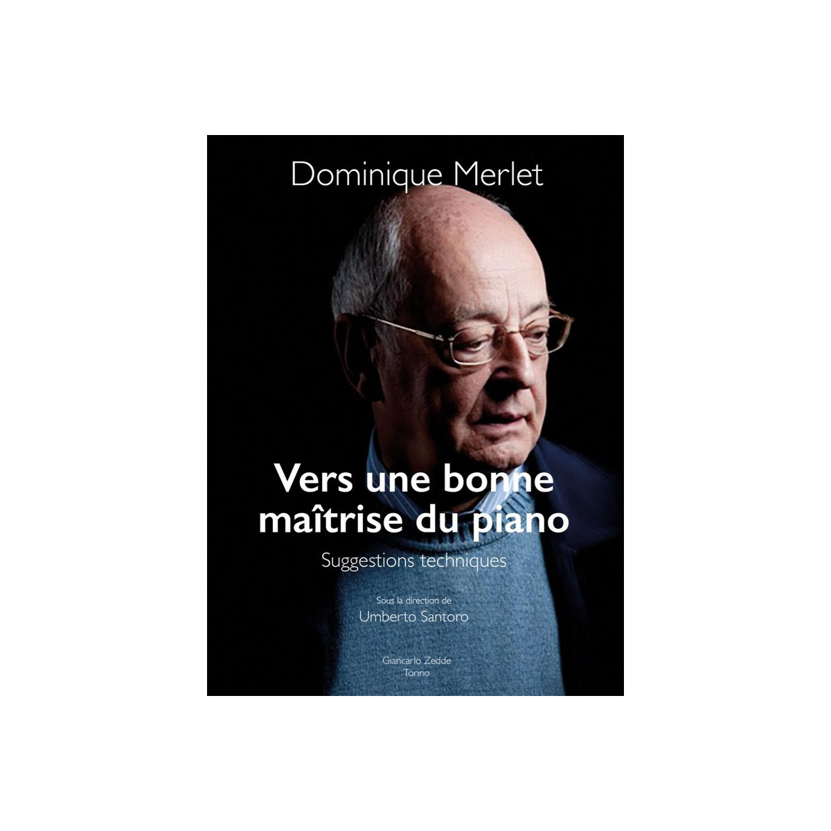Dominique Merlet : Vers une bonne maîtrise du piano - Suggestions techniques