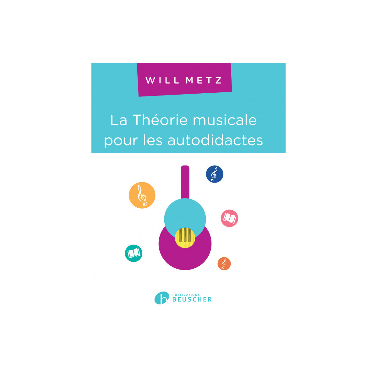 La Théorie Musicale Pour Les Autodidacte - Will Metz - Paul Beuscher