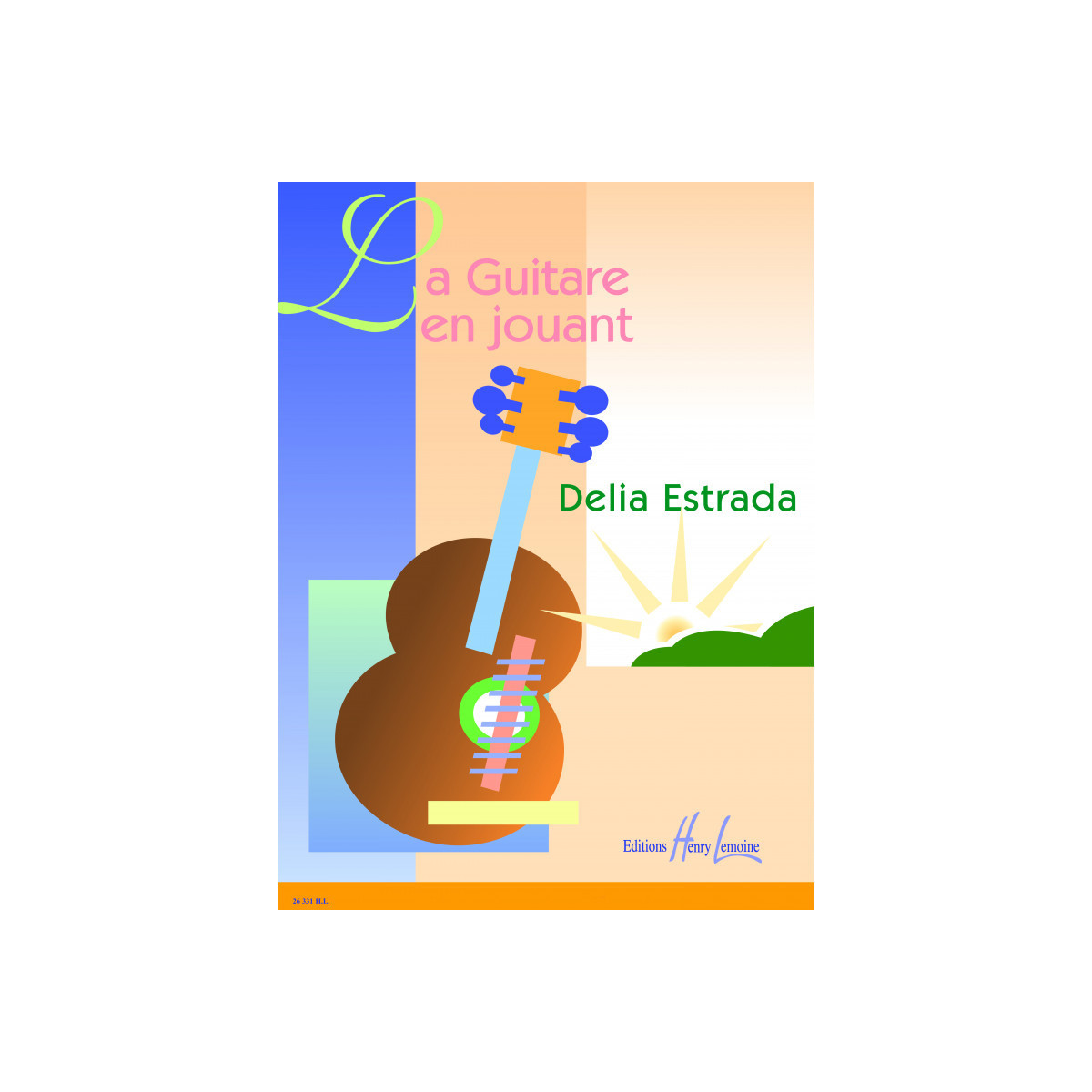 Délia Estrada : La Guitare en jouant - Editions Henry Lemoine