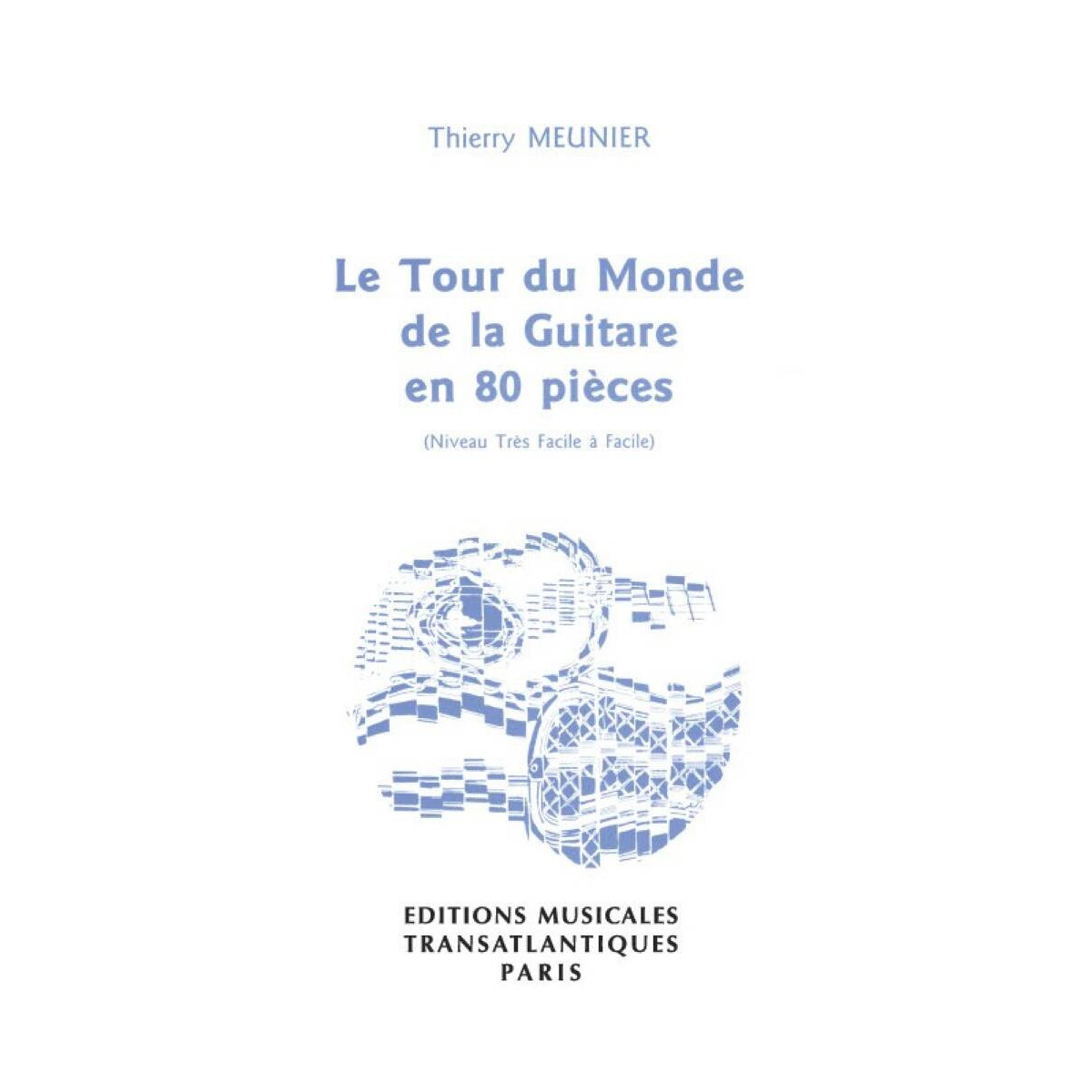 Thierry Meunier : Le Tour du monde de la Guitare en 80 Pièces