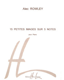 15 Petites Images sur 5 notes - Piano - Alec Rowley - Henry Lemoine