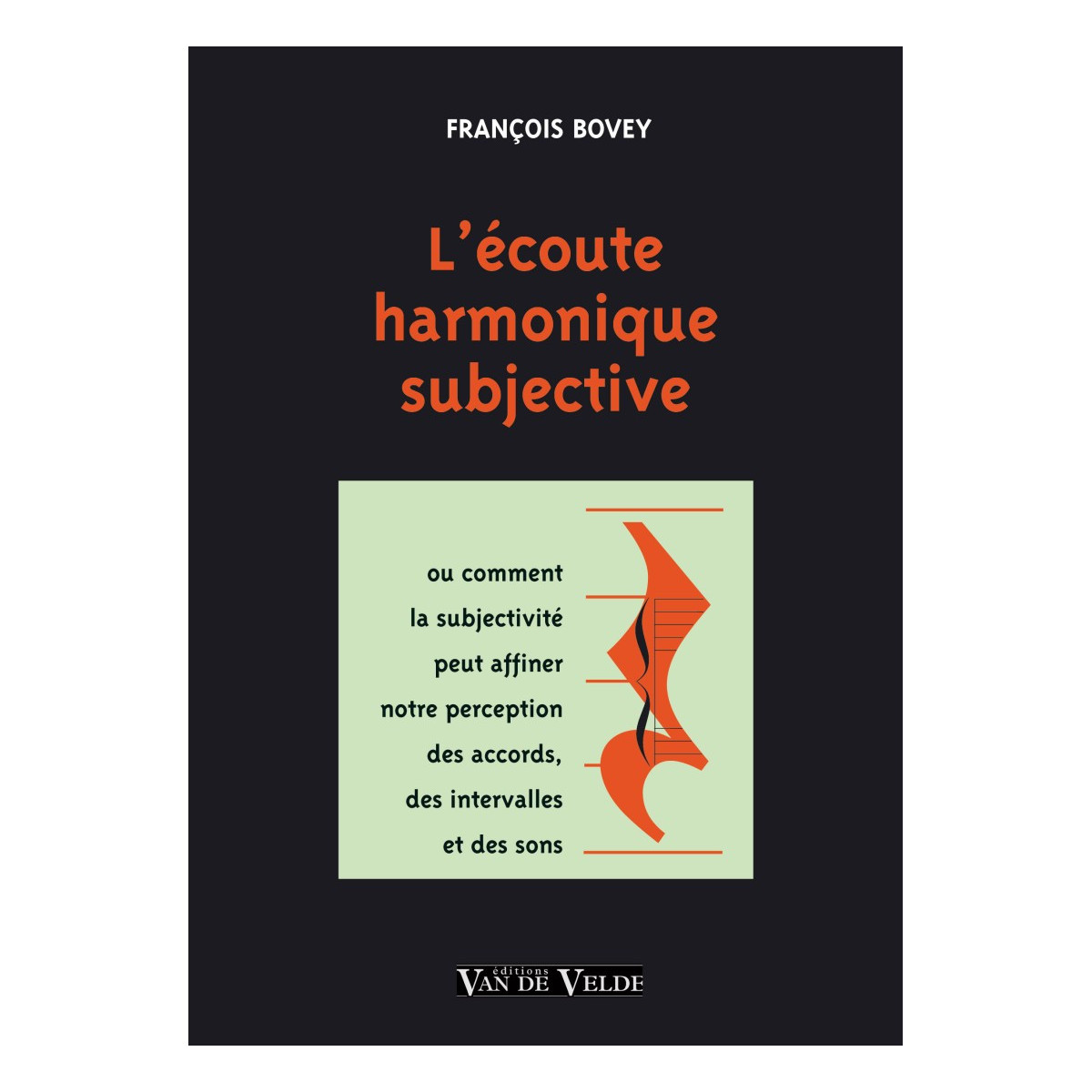 L'écoute harmonique subjective - François Bovey - Editions Van de Velde