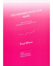 Five Marimba Pieces for Anaïs - Ruud Wiener - Rawi Percussion Publications