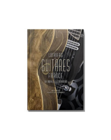 Luthiers et Guitares d'en France : La Nouvelle Génération