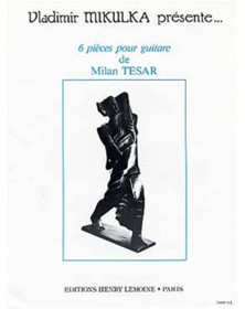 Six (6) Pièces pour Guitare - Mian Tesar - Editions Henry Lemoine