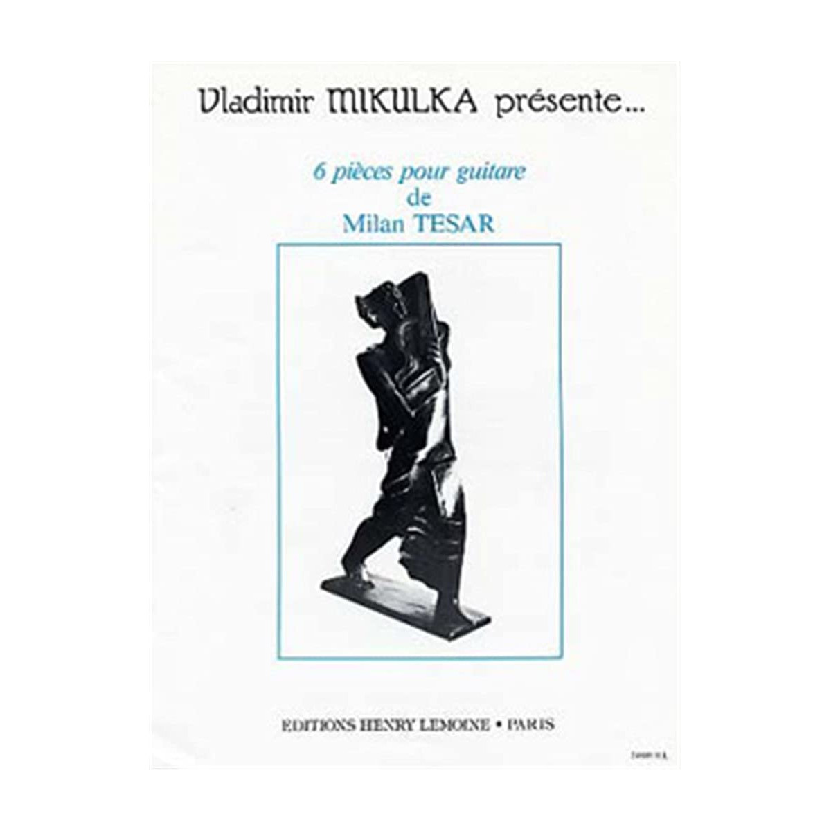 Six (6) Pièces pour Guitare - Mian Tesar - Editions Henry Lemoine