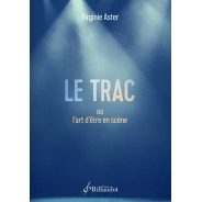 Virginie Aster : Le Trac, ou l'art d'être en scène