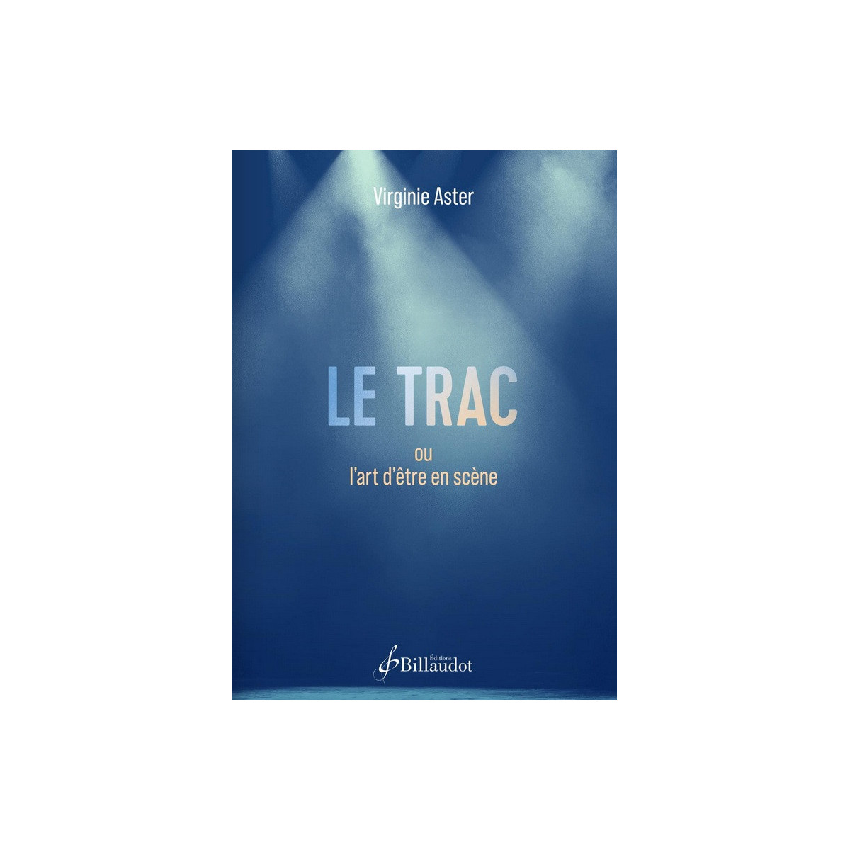 Virginie Aster : Le Trac, ou l'art d'être en scène