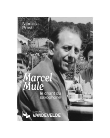 Nicolas Prost : Marcel Mule, le chant du saxophone