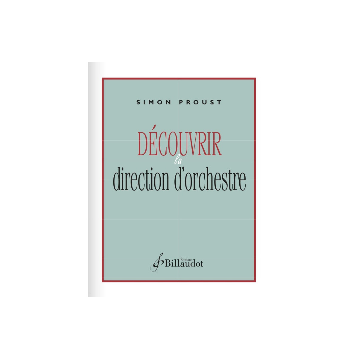 Simon Proust : Découvrir la direction d'orchestre - Editions Billaudot