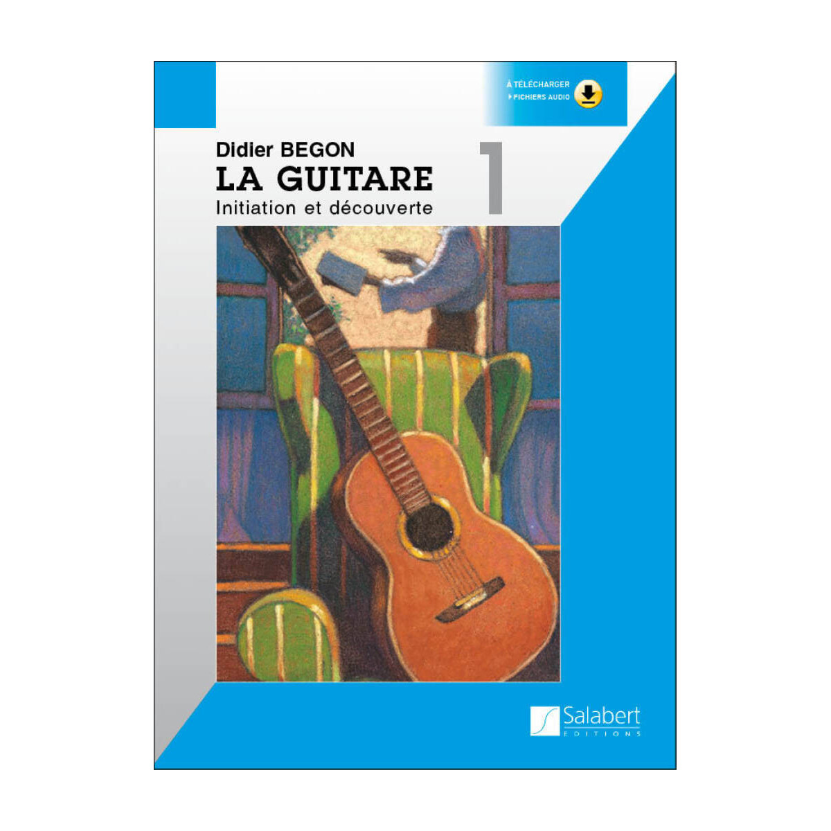 La Guitare Volume 1 - Didier Begon - Méthode - Editions Salabert