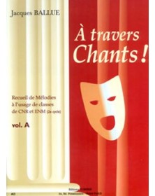 J. Ballue : A travers chants ! Volume A