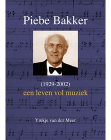 Een leven vol muziek - Piebe Bakker (1929-2002)