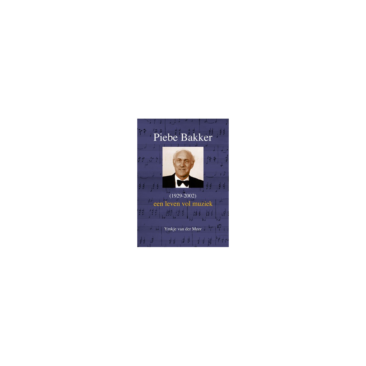 Een leven vol muziek - Piebe Bakker (1929-2002)