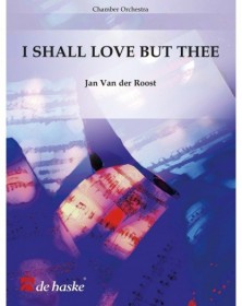 I Shall Love But Thee