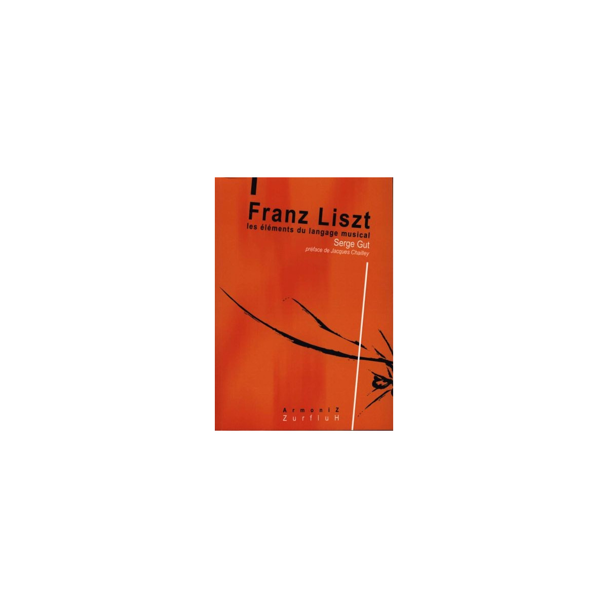 Serge Gut : Franz Liszt - les Eléments du Langage Musical - Editions Zurfluh
