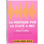 La Musique par la flûte à bec - LETELLIER | Robert Martin