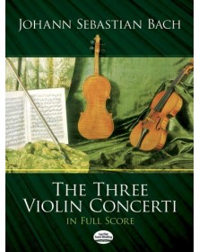 Johann Sebastian Bach : The Three Violin Concerti - Full Score