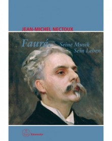 Fauré. Seine Musik. Sein Leben