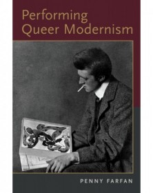 Performing Queer Modernism