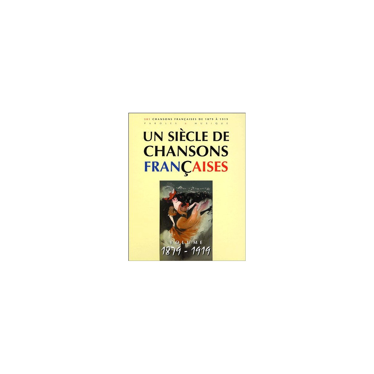 Un siècle de chansons françaises 1879-1919