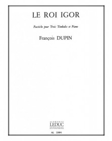 François Dupin : Le roi Igor - 3 Timbales et Piano - Alphonse Leduc
