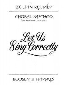 Zoltán Kodály : Let Us Sing Correctly